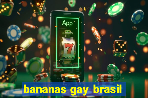 bananas gay brasil